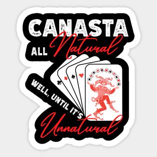 FUNNY CANASTA ALL NATURAL, WELL UNTIL IT'S UNNATURAL Sticker